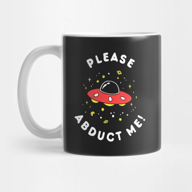 Aliens Please Abduct Me by dumbshirts